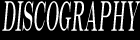 DISCOGRAPHY